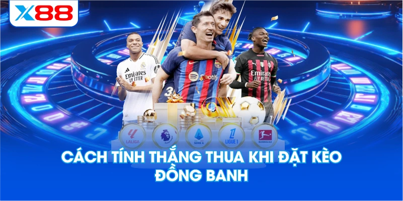 Cách Tính Thắng Thua Khi Đặt Kèo Đồng Banh